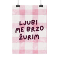 Ljubi Me Brzo Žurim Statement Poster
